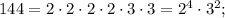 144 = 2 \cdot 2 \cdot 2 \cdot 2 \cdot 3 \cdot 3 = 2^{4} \cdot 3^{2};