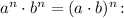 a^{n} \cdot b^{n} = (a \cdot b)^{n}\colon