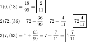 1)0,(18)=\dfrac{18}{99}=\boxed{\dfrac{2}{11}}2)72,(36)=72+\dfrac{36}{99}=72+\dfrac{4}{11}=\boxed{72\dfrac{4}{11}}3)7,(63)=7+\dfrac{63}{99} =7+\dfrac{7}{11}=\boxed{7\dfrac{7}{11}}