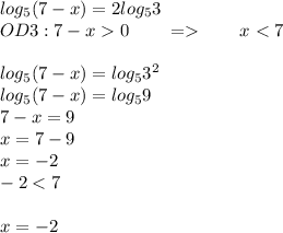 log_5(7-x)=2log_53\\OD3:7-x0\qquad = \qquad x