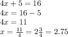 4x + 5 = 16 \\ 4x = 16 - 5 \\ 4x = 11 \\ x = \frac{11}{4} = 2 \frac{3}{4} = 2.75