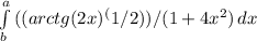 \int\limits^a_b {((arctg (2x)^(1/2))/(1+4x^2)} \, dx