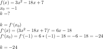 f(x)=3x^2-18x+7\\x_0=-1\\k=?k=f`(x_0)\\f`(x)=(3x^2-18x+7)`=6x-18\\f`(x_0)=f`(-1)=6*(-1)-18=-6-18=-24k=-24