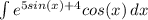 \int\limits {e^{5sin(x)+4}cos(x) } \, dx