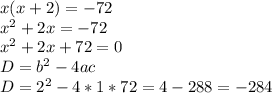 x(x+2) = -72\\x^{2} + 2x = - 72\\x^{2} + 2x + 72= 0\\D = b^{2} - 4ac\\D = 2^{2} - 4 * 1 * 72 = 4 - 288 = -284\\