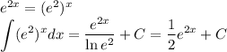 e^{2x}=(e^2)^x\\ \displaystyle\int (e^2)^x dx=\dfrac{e^{2x}}{\ln e^2}+C=\dfrac{1}{2}e^{2x}+C