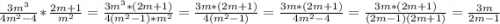 \frac{3m^{3} }{4m^{2} -4} * \frac{2m+1}{m^{2} } = \frac{3m^{3} *({2m+1}) }{4(m^{2} -1)*m^{2} } = \frac{3m *({2m+1}) }{4(m^{2} -1) } = \frac{3m*(2m+1)}{4m^{2}-4 } = \frac{3m*(2m+1)}{(2m-1)(2m +1) } =\frac{3m}{2m-1}
