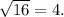 \sqrt{16} = 4.