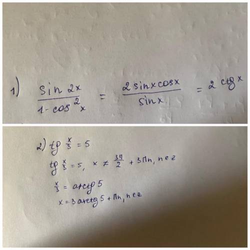 1) упростите выражение: sin2x/1-cos^2 x. 2)решите уравнение:tg x/3=5