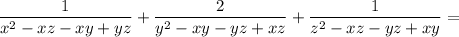 \dfrac{1}{x^{2}-xz-xy+yz}+\dfrac{2}{y^{2}-xy-yz+xz}+\dfrac{1}{z^{2}-xz-yz+xy}=