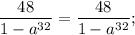 \dfrac{48}{1-a^{32}}=\dfrac{48}{1-a^{32}};