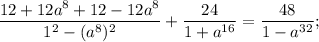 \dfrac{12+12a^{8}+12-12a^{8}}{1^{2}-(a^{8})^{2}}+\dfrac{24}{1+a^{16}}=\dfrac{48}{1-a^{32}};