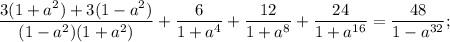 \dfrac{3(1+a^{2})+3(1-a^{2})}{(1-a^{2})(1+a^{2})}+\dfrac{6}{1+a^{4}}+\dfrac{12}{1+a^{8}}+\dfrac{24}{1+a^{16}}=\dfrac{48}{1-a^{32}};