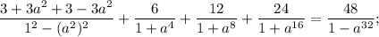 \dfrac{3+3a^{2}+3-3a^{2}}{1^{2}-(a^{2})^{2}}+\dfrac{6}{1+a^{4}}+\dfrac{12}{1+a^{8}}+\dfrac{24}{1+a^{16}}=\dfrac{48}{1-a^{32}};