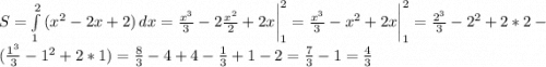 S=\int\limits^2_1 {(x^2-2x+2)} \, dx =\frac{x^3}{3}-2\frac{x^2}{2}+2x \bigg|_1^2=\frac{x^3}{3}-x^2+2x \bigg|_1^2= \frac{2^3}{3} -2^2+2*2-(\frac{1^3}{3}-1^2+2*1)=\frac{8}{3}-4+4-\frac{1}{3}+1-2=\frac{7}{3}-1=\frac{4}{3}