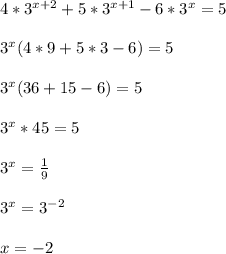 4*3^{x+2}+5*3^{x+1}-6*3^x=53^x(4*9+5*3-6)=53^x(36+15-6)=53^x*45=53^x=\frac{1}{9}3^x=3^{-2}x=-2