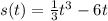 s(t) = \frac{1}{3} {t}^{3} - 6t