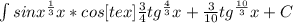 \frac{3}{4} tg^{\frac{4}{3} }x + \frac{3}{10} tg^{\frac{10}{3} } x + C