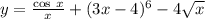 y = \frac{ \cos \: x}{x} + (3x - 4) {}^{6} - 4 \sqrt{x}