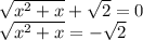 \sqrt{ {x}^{2} + x} + \sqrt{2} = 0 \\ \sqrt{ {x}^{2} + x } = - \sqrt{2}