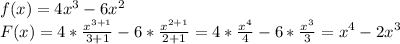 f(x)=4x^{3}-6x^{2} \\F(x)=4*\frac{x^{3+1} }{3+1}-6*\frac{x^{2+1} }{2+1}=4*\frac{x^{4} }{4}-6*\frac{x^{3} }{3}=x^{4}-2x^{3}