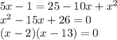 5x-1=25-10x+x^2\\x^2-15x+26=0\\(x-2)(x-13)=0