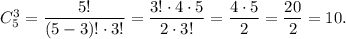 C_5^3=\dfrac{5!}{(5-3)! \cdot 3!}=\dfrac{3! \cdot 4 \cdot 5}{2 \cdot 3!}=\dfrac{4 \cdot 5}{2}=\dfrac{20}{2}=10.