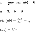 S=\frac{1}{2} ab\;\ sin(ab)=6a=3;\;\;\ b=8sin(ab)=\frac{6*2}{3*8} =\frac{1}{2} (ab)=30^0