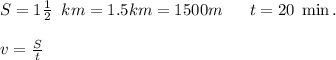 S=1\frac{1}{2}\;\; km=1.5km=1500m\;\;\;\; \;\;t=20 \;\min.v=\frac{S}{t}\\