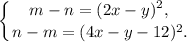 \displaystyle \left \{ {{m - n = (2x - y)^{2},\,} \atop {n - m = (4x - y - 12)^{2}}.} \right.