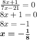 \frac{8x + 1}{7x - 21} = 0 \\ 8x + 1 = 0 \\ 8x = - 1 \\ \boldsymbol{x = - \frac{1}{8} }