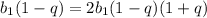 b_1(1-q)=2b_1(1-q)(1+q)