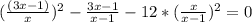 (\frac{(3x-1)}{x}) ^2- \frac{3x-1}{x-1}-12*(\frac{x}{x-1})^2 =0