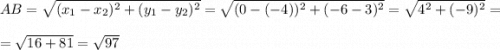 AB=\sqrt{(x_1-x_2)^2+(y_1-y_2)^2}=\sqrt{(0-(-4))^2+(-6-3)^2}=\sqrt{4^2+(-9)^2}=\\=\sqrt{16+81}=\sqrt{97}