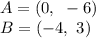 A=(0,~-6)\\B=(-4,~3)