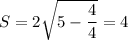 S=2\sqrt{5-\dfrac{4}{4}}=4