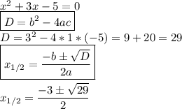 x^2+3x-5=0\\\boxed{D = b^2-4ac}\\D = 3^2-4*1*(-5)=9+20=29\\\boxed{x_{1/2} = \dfrac{-bб\sqrt{D} }{2a}}x_{1/2} = \dfrac{-3б\sqrt{29} }{2}