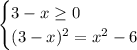 \begin{cases} 3-x\geq 0\\(3-x)^2=x^2-6 \end{cases}\\