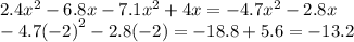 2.4 {x}^{2} - 6.8x - 7.1 {x}^{2} + 4x = - 4.7 {x}^{2} - 2.8x \\ - 4.7 {( - 2)}^{2} - 2.8( - 2) = - 18.8 + 5.6 = - 13.2