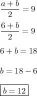 \dfrac{a+b}{2} =9dfrac{6+b}{2}=96+b=18b=18-6boxed{b=12}
