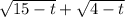 \sqrt{15-t} +\sqrt{4-t}