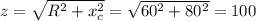 z=\sqrt{R^{2} +x_{c} ^{2} } =\sqrt{60^{2} +80^{2} } =100