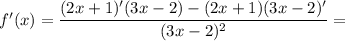 f'(x)=\dfrac{(2x+1)'(3x-2)-(2x+1)(3x-2)'}{(3x-2)^2}=