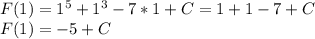 F(1)=1^5+1^3-7*1+C=1+1-7+C\\F(1)=-5+C