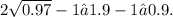 2 \sqrt{0.97} - 1 ≈ 1.9 - 1 ≈ 0.9.