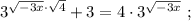 3^{\sqrt{-3x} \cdot \sqrt{4}}+3=4 \cdot 3^{\sqrt{-3x}} \ ;