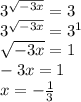 3^{\sqrt{-3x} }=3\\3^{\sqrt{-3x} }=3^1\\\sqrt{-3x}=1\\-3x=1\\x=-\frac{1}{3}