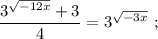 \dfrac{3^{\sqrt{-12x}}+3}{4}=3^{\sqrt{-3x}} \ ;