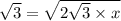 \sqrt{3 } = \sqrt{2 \sqrt{3} \times x }