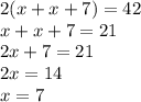 2(x+x+7)=42\\x+x+7=21\\2x+7=21\\2x=14\\x=7